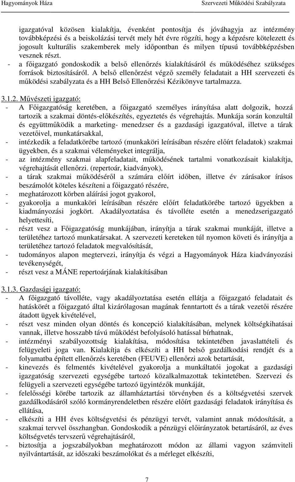 A belsı ellenırzést végzı személy feladatait a HH szervezeti és mőködési szabályzata és a HH Belsı Ellenırzési Kézikönyve tartalmazza. 3.1.2.