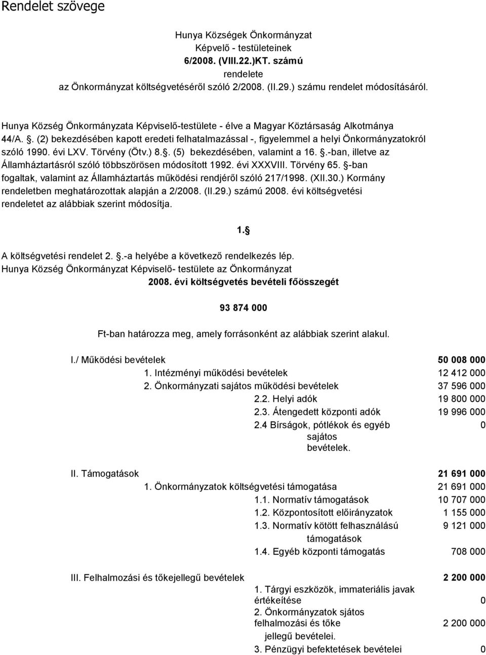 évi LXV. Törvény (Ötv.) 8.. (5) bekezdésében, valamint a 16..-ban, illetve az Államháztartásról szóló többszörösen módosított 1992. évi XXXVIII. Törvény 65.