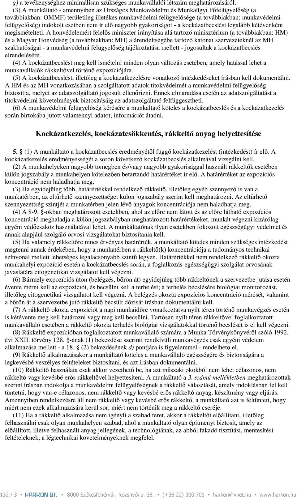 indokolt esetben nem ír elı nagyobb gyakoriságot - a kockázatbecslést legalább kétévenként megismételteti.