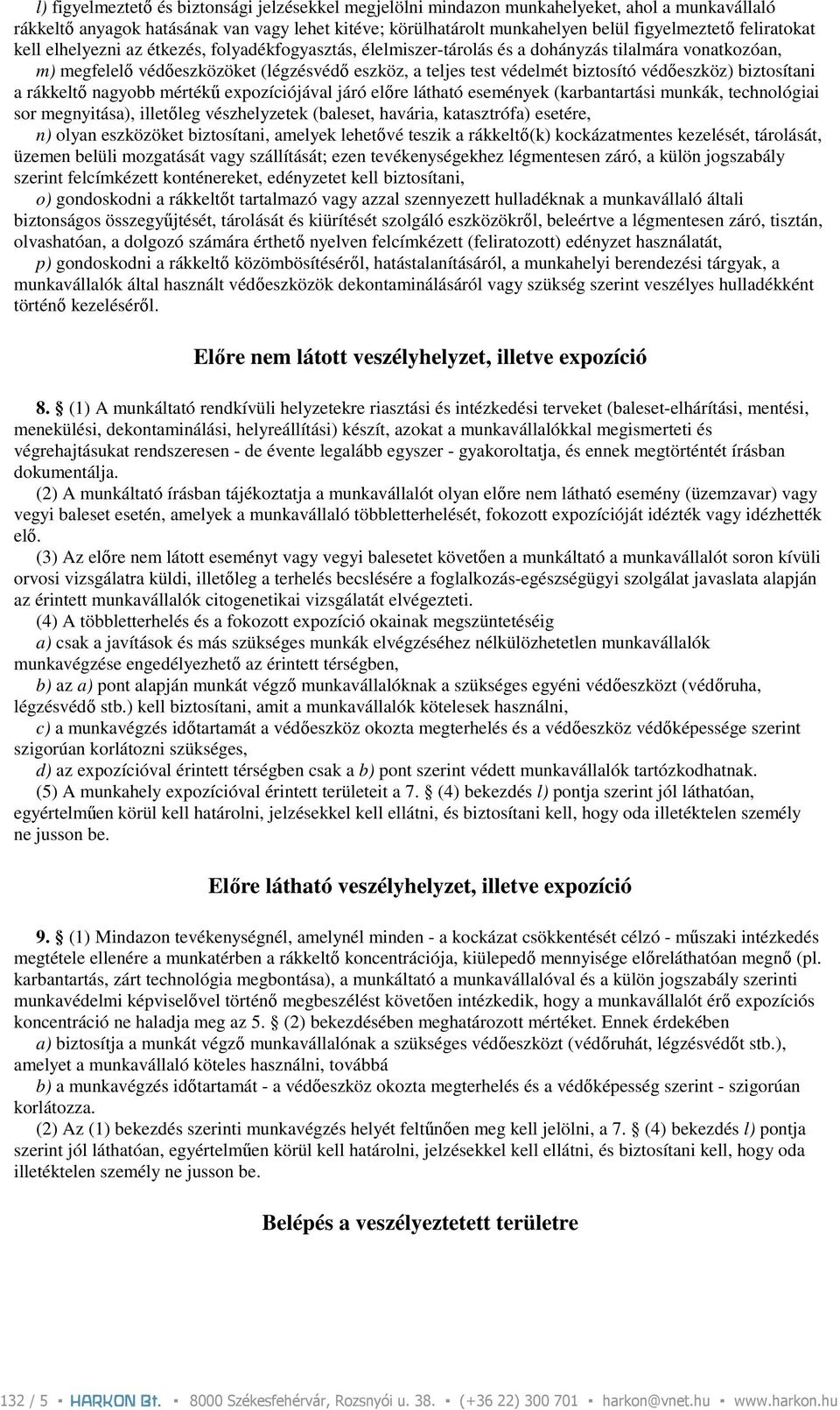 védıeszköz) biztosítani a rákkeltı nagyobb mértékő expozíciójával járó elıre látható események (karbantartási munkák, technológiai sor megnyitása), illetıleg vészhelyzetek (baleset, havária,