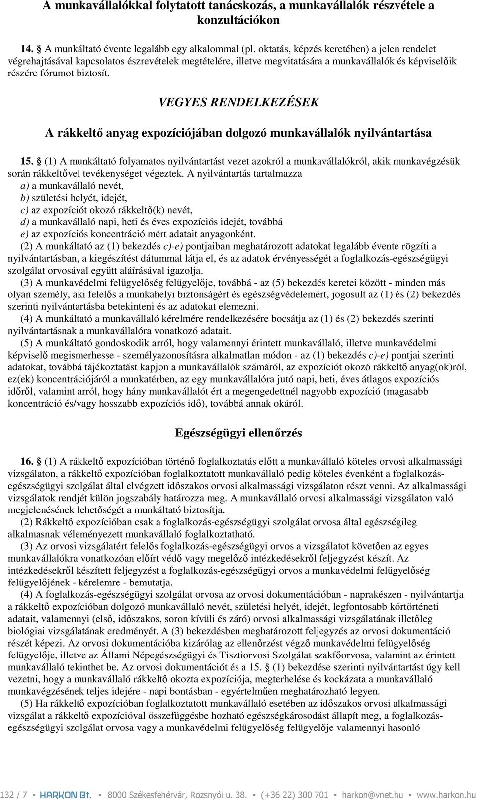 VEGYES RENDELKEZÉSEK A rákkeltı anyag expozíciójában dolgozó munkavállalók nyilvántartása 15.