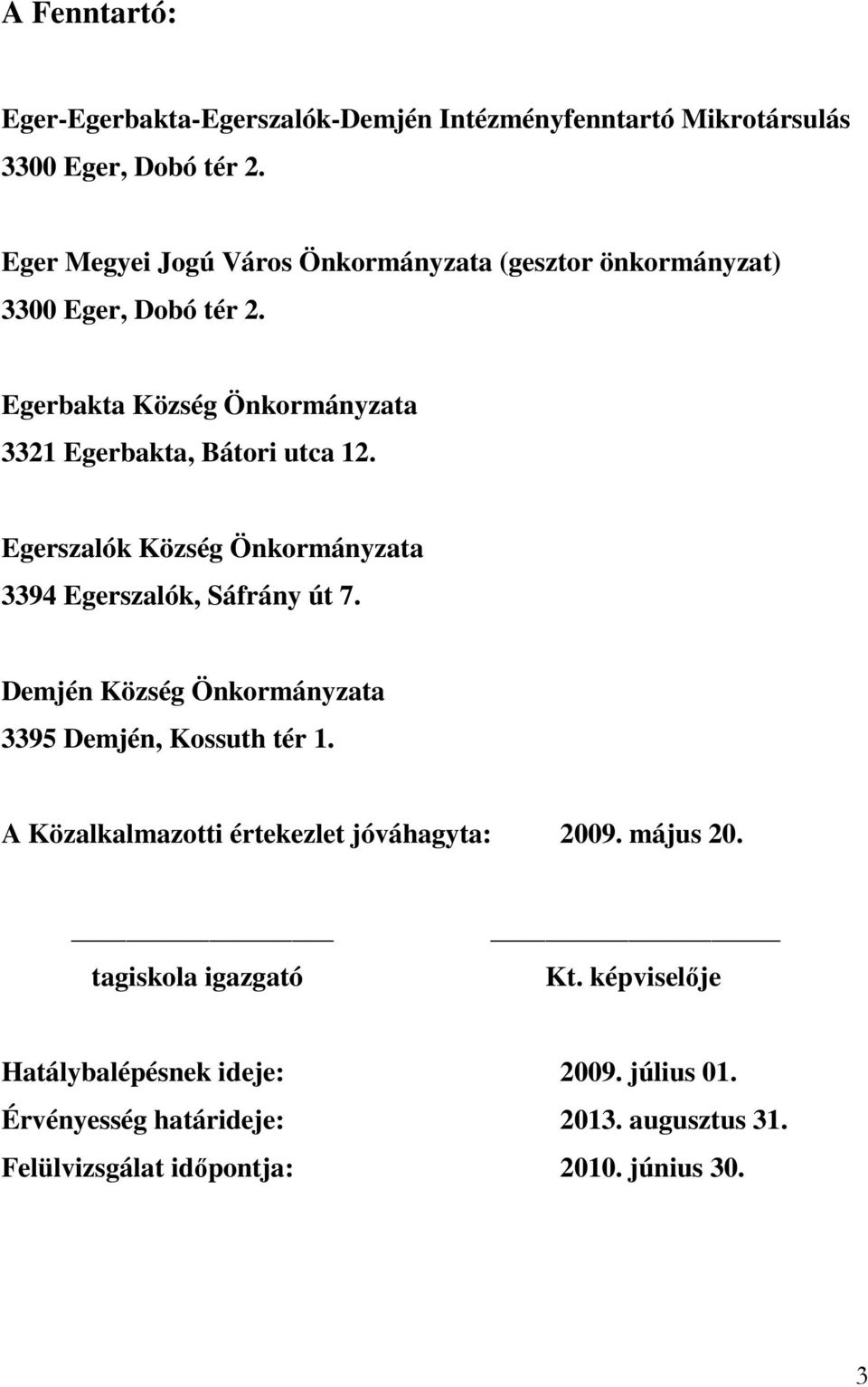 Egerszalók Község Önkormányzata 3394 Egerszalók, Sáfrány út 7. Demjén Község Önkormányzata 3395 Demjén, Kossuth tér 1.