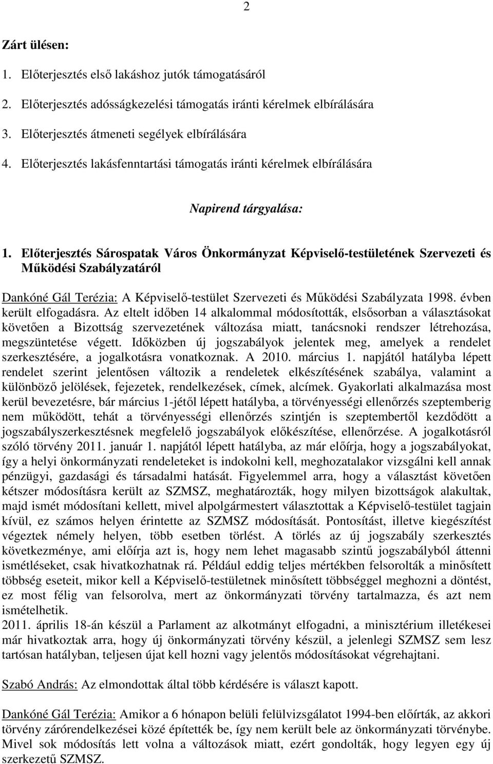 Elıterjesztés Sárospatak Város Önkormányzat Képviselı-testületének Szervezeti és Mőködési Szabályzatáról Dankóné Gál Terézia: A Képviselı-testület Szervezeti és Mőködési Szabályzata 1998.