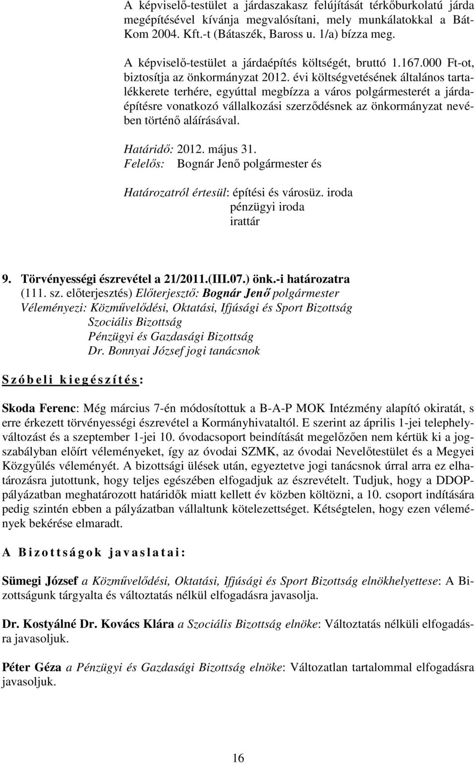 évi költségvetésének általános tartalékkerete terhére, egyúttal megbízza a város polgármesterét a járdaépítésre vonatkozó vállalkozási szerzıdésnek az önkormányzat nevében történı aláírásával.