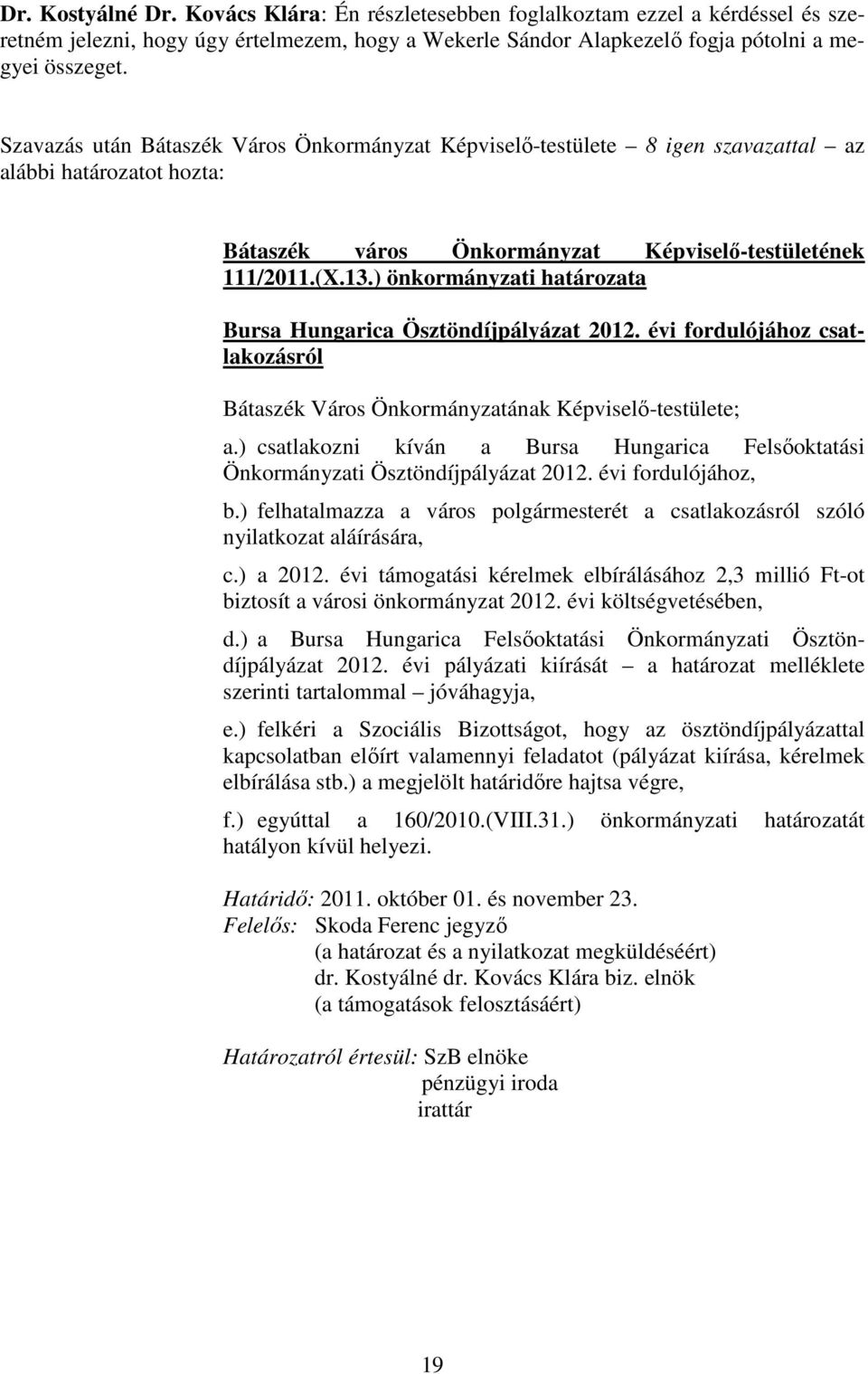 ) önkormányzati határozata Bursa Hungarica Ösztöndíjpályázat 2012. évi fordulójához csatlakozásról Bátaszék Város Önkormányzatának Képviselı-testülete; a.