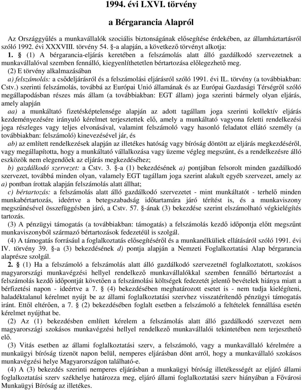 (2) E törvény alkalmazásában a) felszámolás: a csıdeljárásról és a felszámolási eljárásról szóló 1991. évi IL. törvény (a továbbiakban: Cstv.