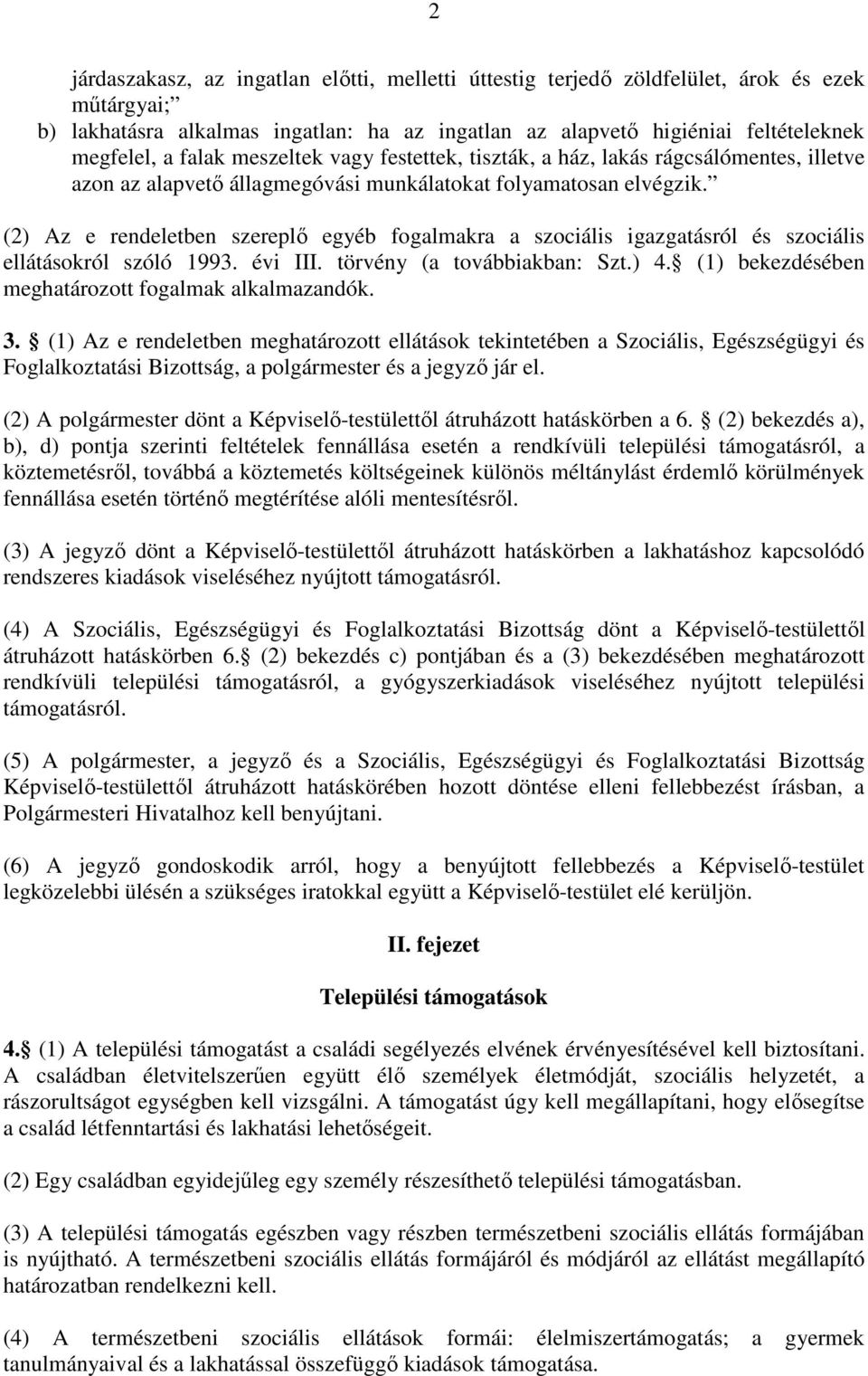 (2) Az e rendeletben szereplő egyéb fogalmakra a szociális igazgatásról és szociális ellátásokról szóló 1993. évi III. törvény (a továbbiakban: Szt.) 4.