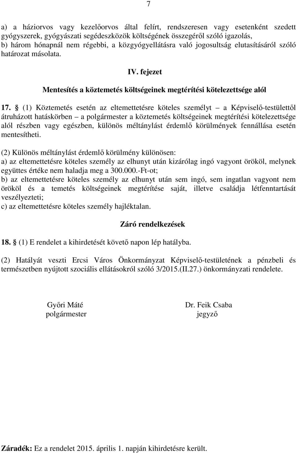 (1) Köztemetés esetén az eltemettetésre köteles személyt a Képviselő-testülettől átruházott hatáskörben a polgármester a köztemetés költségeinek megtérítési kötelezettsége alól részben vagy egészben,