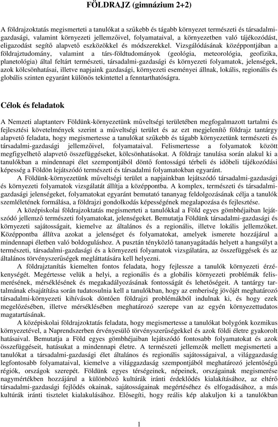 Vizsgálódásának középpontjában a földrajztudomány, valamint a társ-földtudományok (geológia, meteorológia, geofizika, planetológia) által feltárt természeti, társadalmi-gazdasági és környezeti