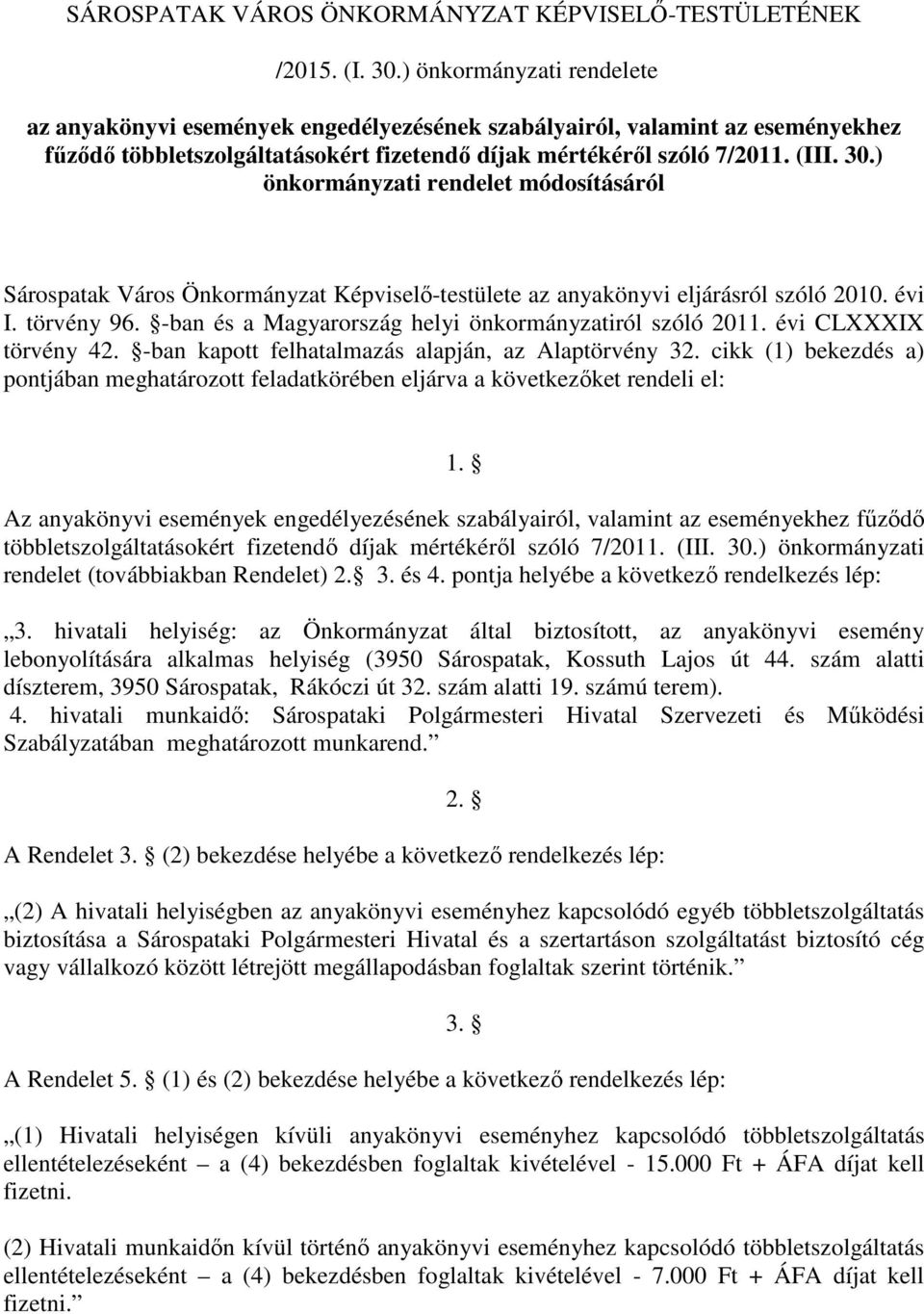 ) önkormányzati rendelet módosításáról Sárospatak Város Önkormányzat Képviselő-testülete az anyakönyvi eljárásról szóló 2010. évi I. törvény 96.