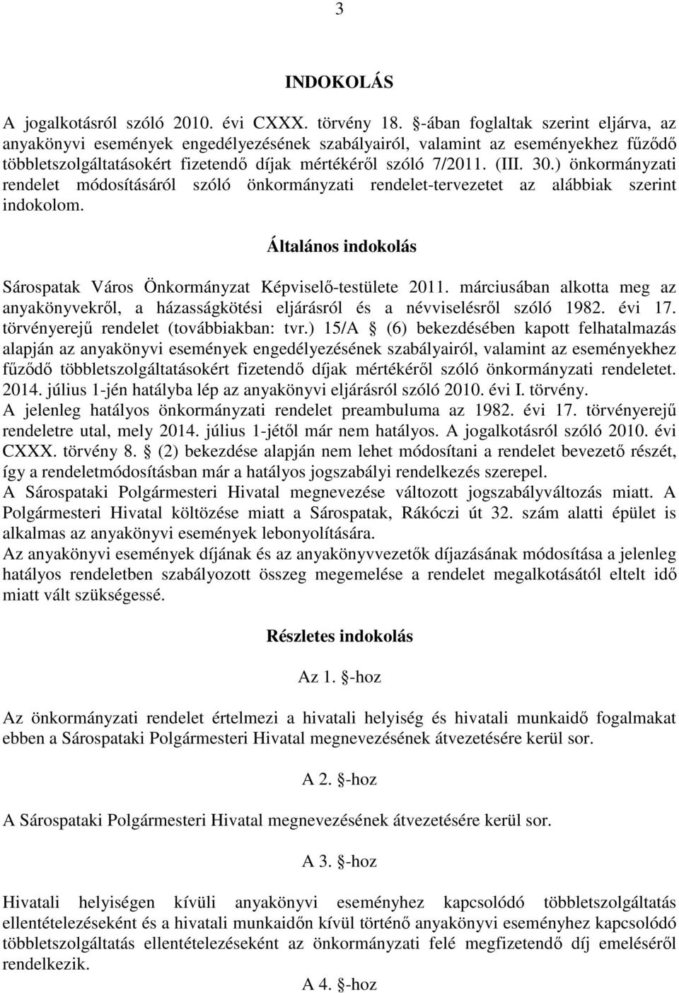 ) önkormányzati rendelet módosításáról szóló önkormányzati rendelet-tervezetet az alábbiak szerint indokolom. Általános indokolás Sárospatak Város Önkormányzat Képviselő-testülete 2011.