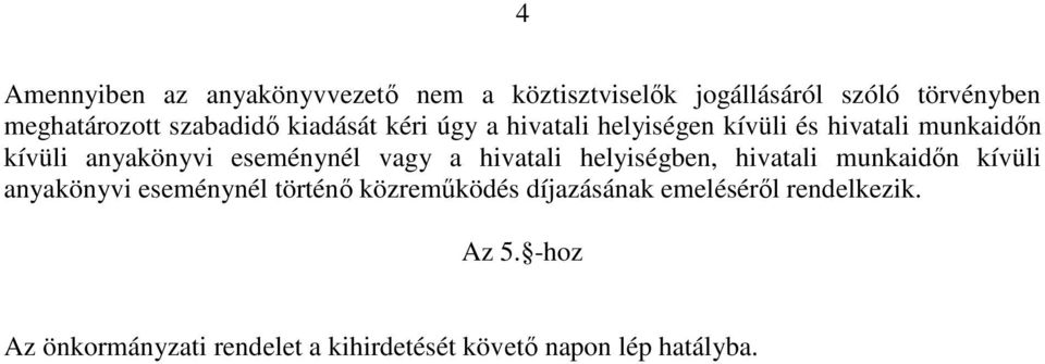 eseménynél vagy a hivatali helyiségben, hivatali munkaidőn kívüli anyakönyvi eseménynél történő