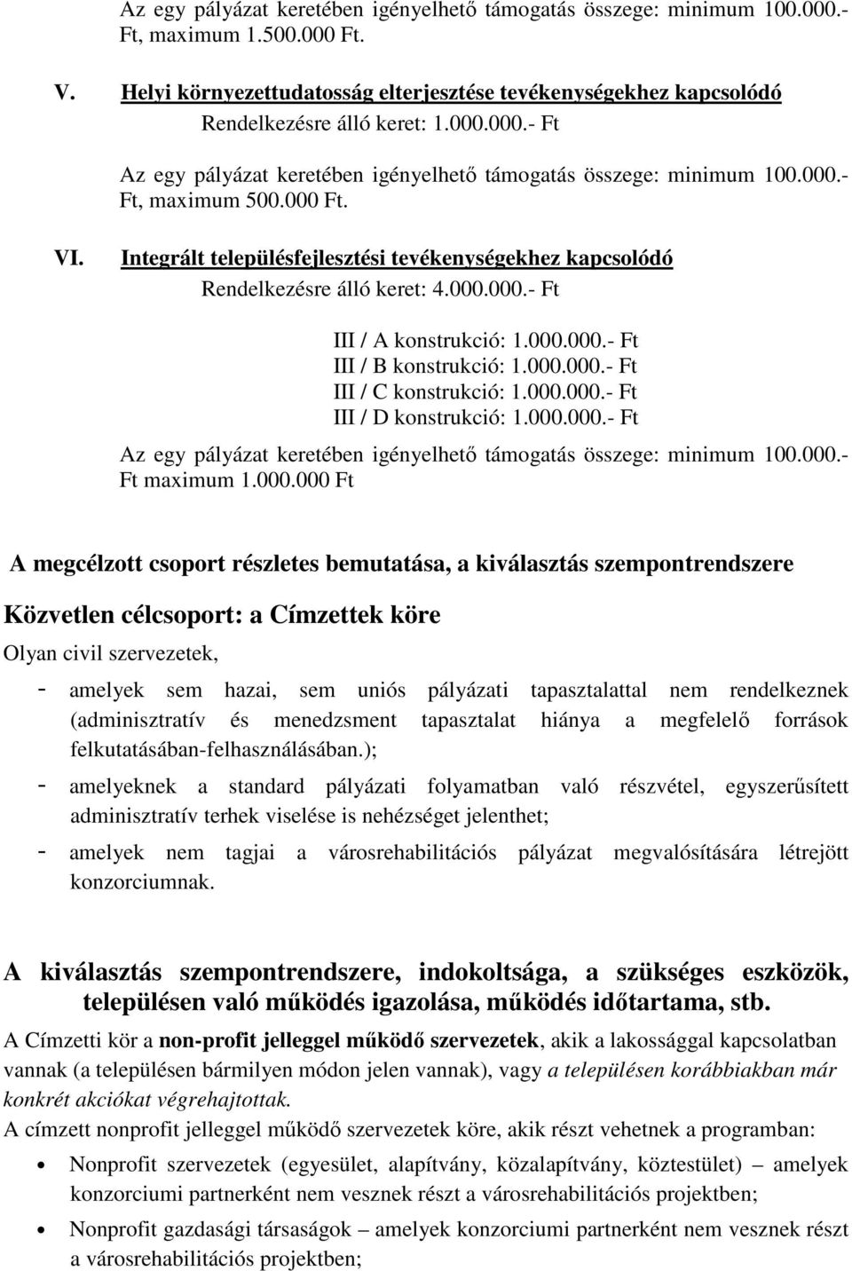 Integrált településfejlesztési tevékenységekhez kapcsolódó Rendelkezésre álló keret: 4.000.000.- Ft III / A konstrukció: 1.000.000.- Ft III / B konstrukció: 1.000.000.- Ft III / C konstrukció: 1.000.000.- Ft III / D konstrukció: 1.