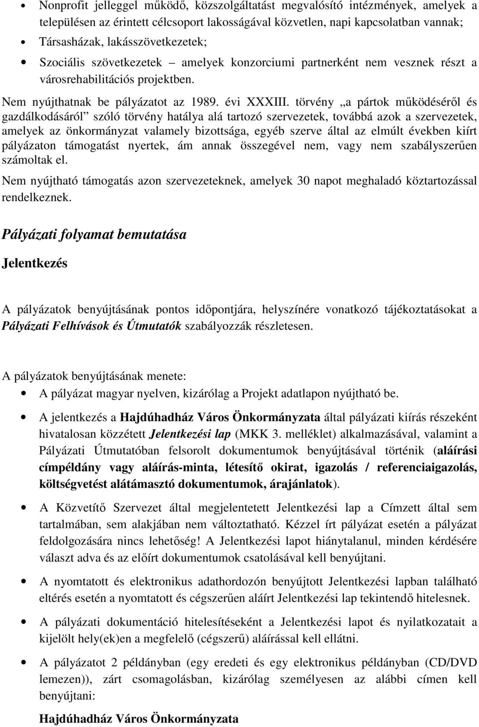 törvény a pártok működéséről és gazdálkodásáról szóló törvény hatálya alá tartozó szervezetek, továbbá azok a szervezetek, amelyek az önkormányzat valamely bizottsága, egyéb szerve által az elmúlt