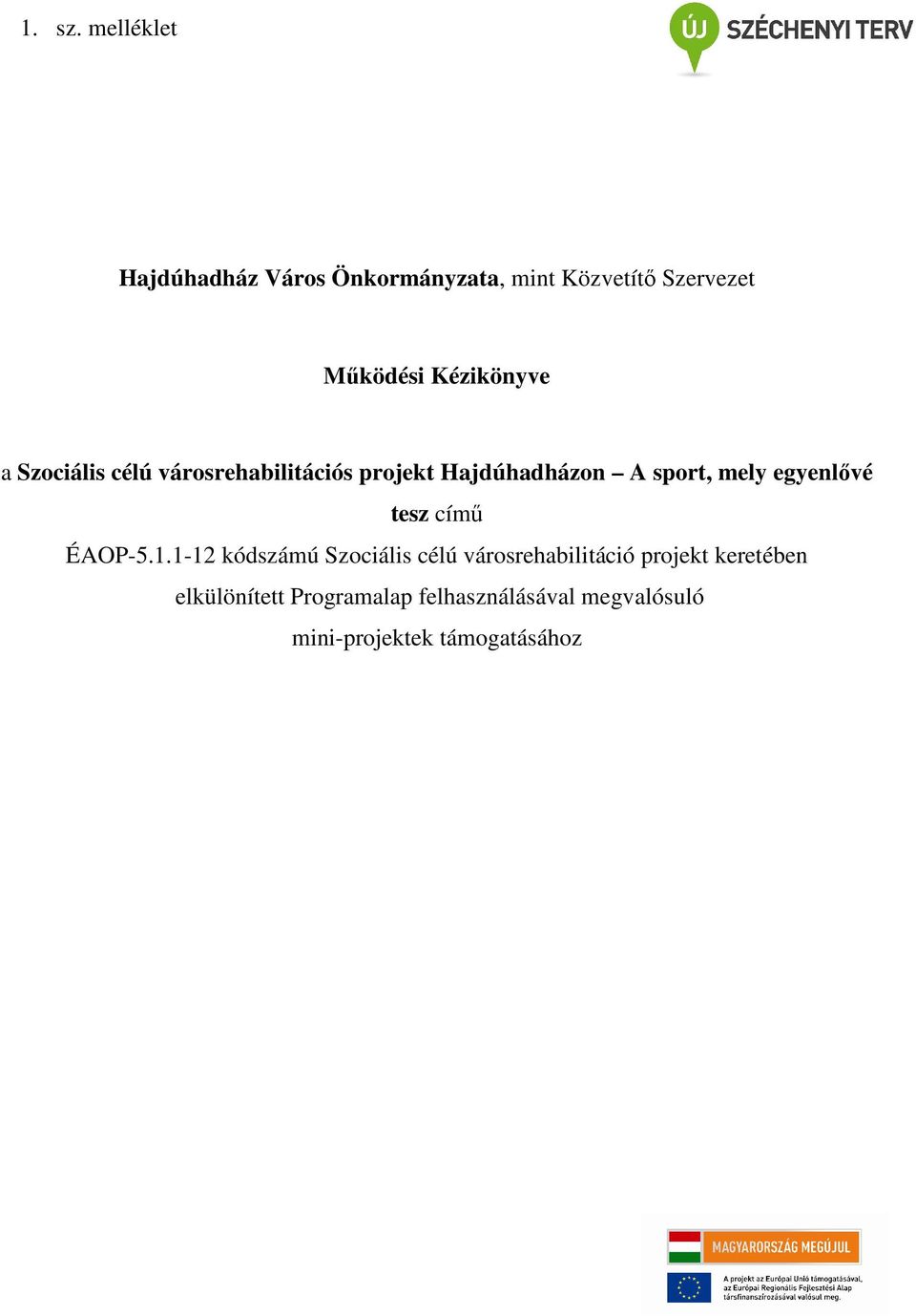 Kézikönyve a Szociális célú városrehabilitációs projekt Hajdúhadházon A sport, mely