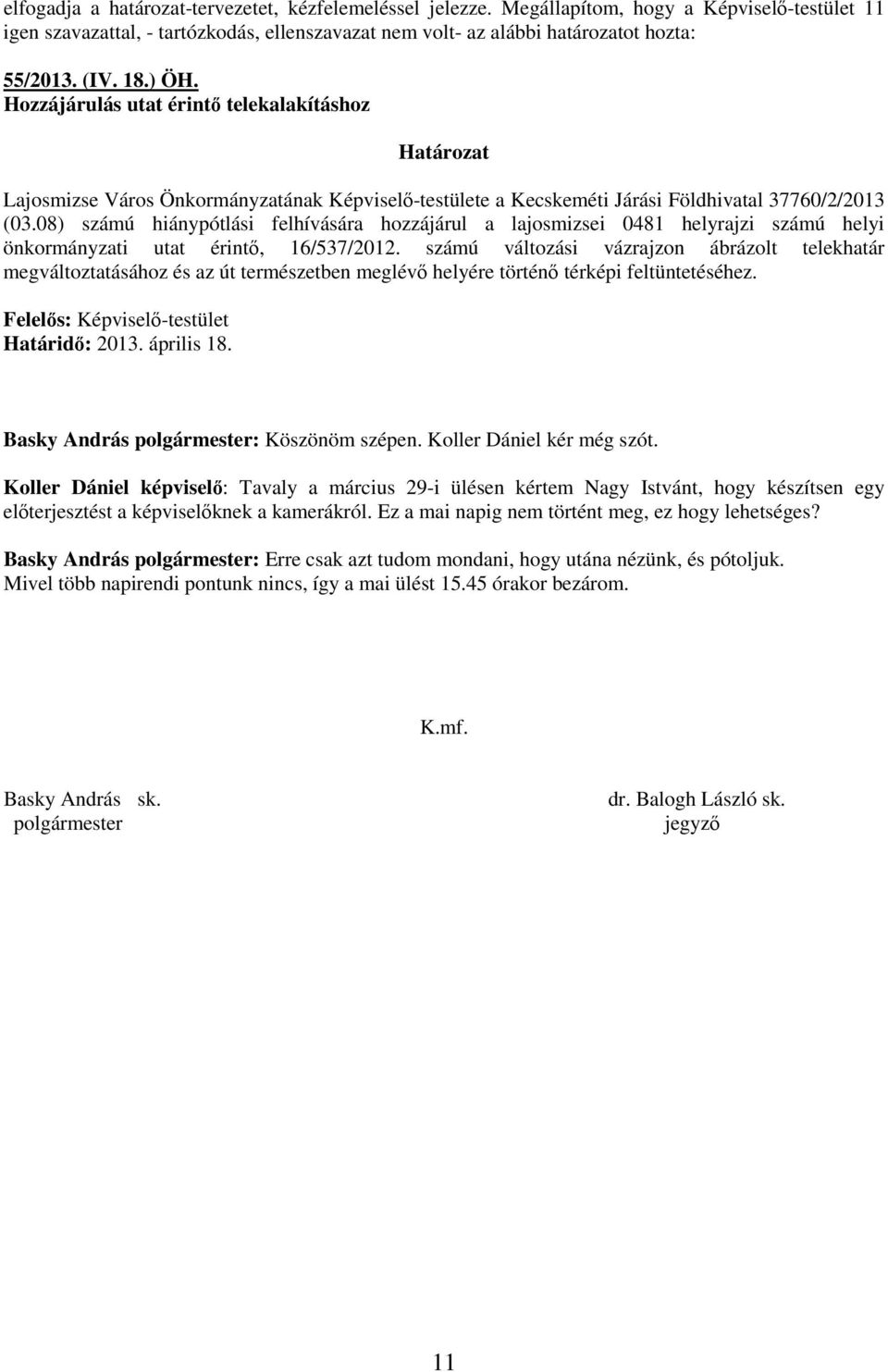 08) számú hiánypótlási felhívására hozzájárul a lajosmizsei 0481 helyrajzi számú helyi önkormányzati utat érintı, 16/537/2012.