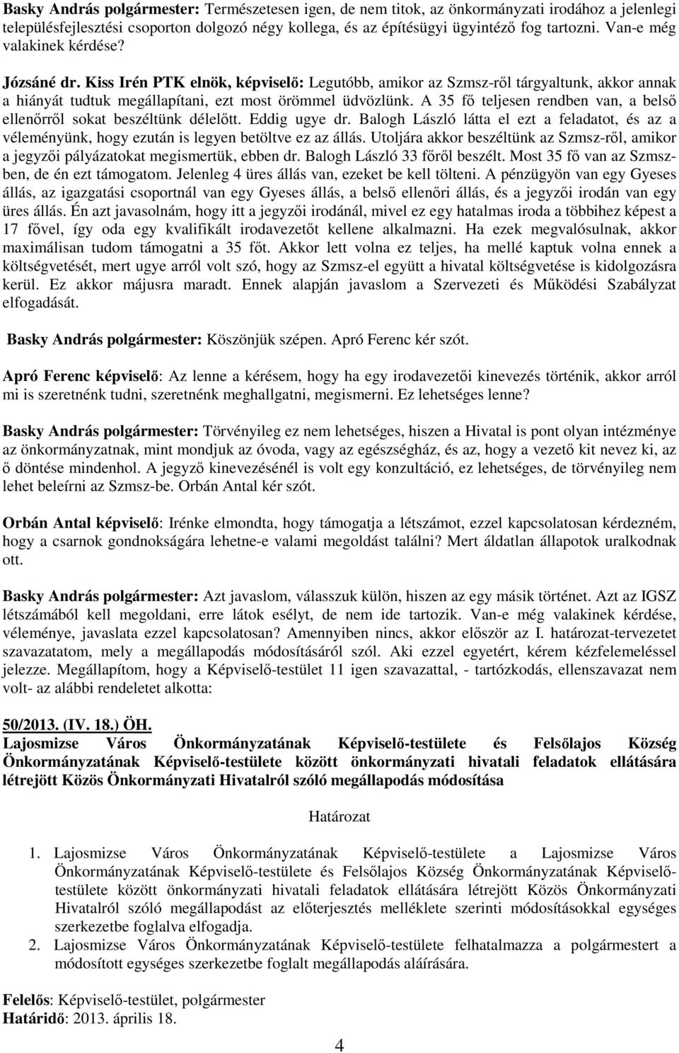 A 35 fı teljesen rendben van, a belsı ellenırrıl sokat beszéltünk délelıtt. Eddig ugye dr. Balogh László látta el ezt a feladatot, és az a véleményünk, hogy ezután is legyen betöltve ez az állás.