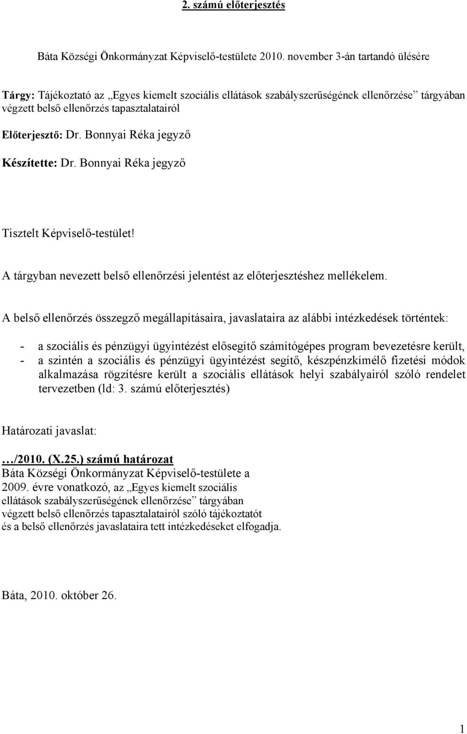 Bonnyai Réka jegyző Készítette: Dr. Bonnyai Réka jegyző Tisztelt Képviselő-testület! A tárgyban nevezett belső ellenőrzési jelentést az előterjesztéshez mellékelem.