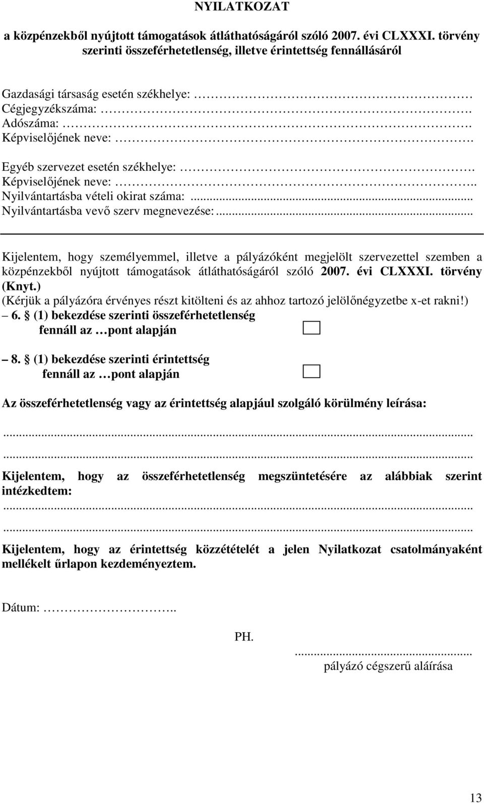 Képviselőjének neve:.. Nyilvántartásba vételi okirat száma:... Nyilvántartásba vevő szerv megnevezése:.