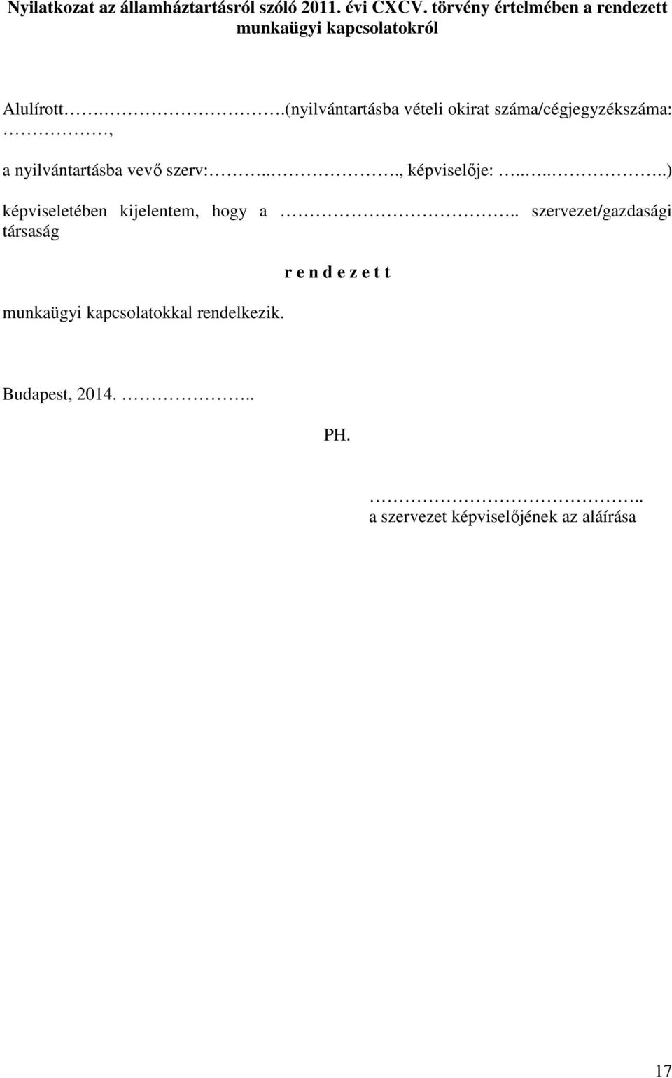 .(nyilvántartásba vételi okirat száma/cégjegyzékszáma:, a nyilvántartásba vevő szerv:..., képviselője:.