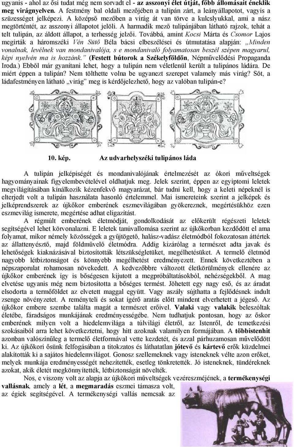 A középs mez ben a virág át van törve a kulcslyukkal, ami a nász megtörténtét, az asszonyi állapotot jelöli.