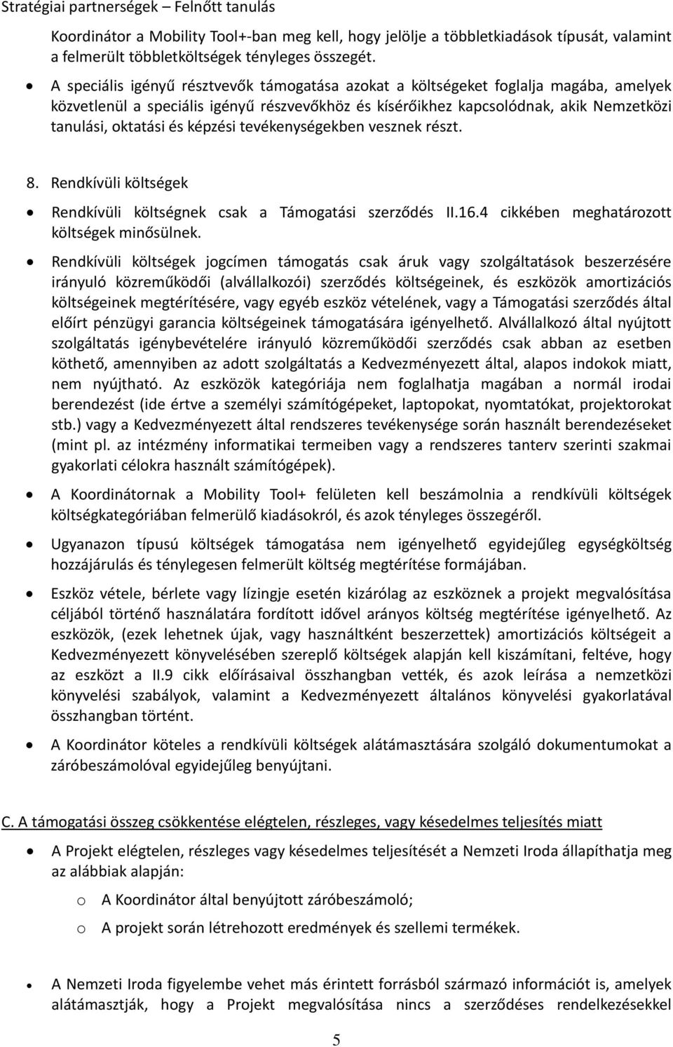 képzési tevékenységekben vesznek részt. 8. Rendkívüli költségek Rendkívüli költségnek csak a Támogatási szerződés II.16.4 cikkében költségek minősülnek.