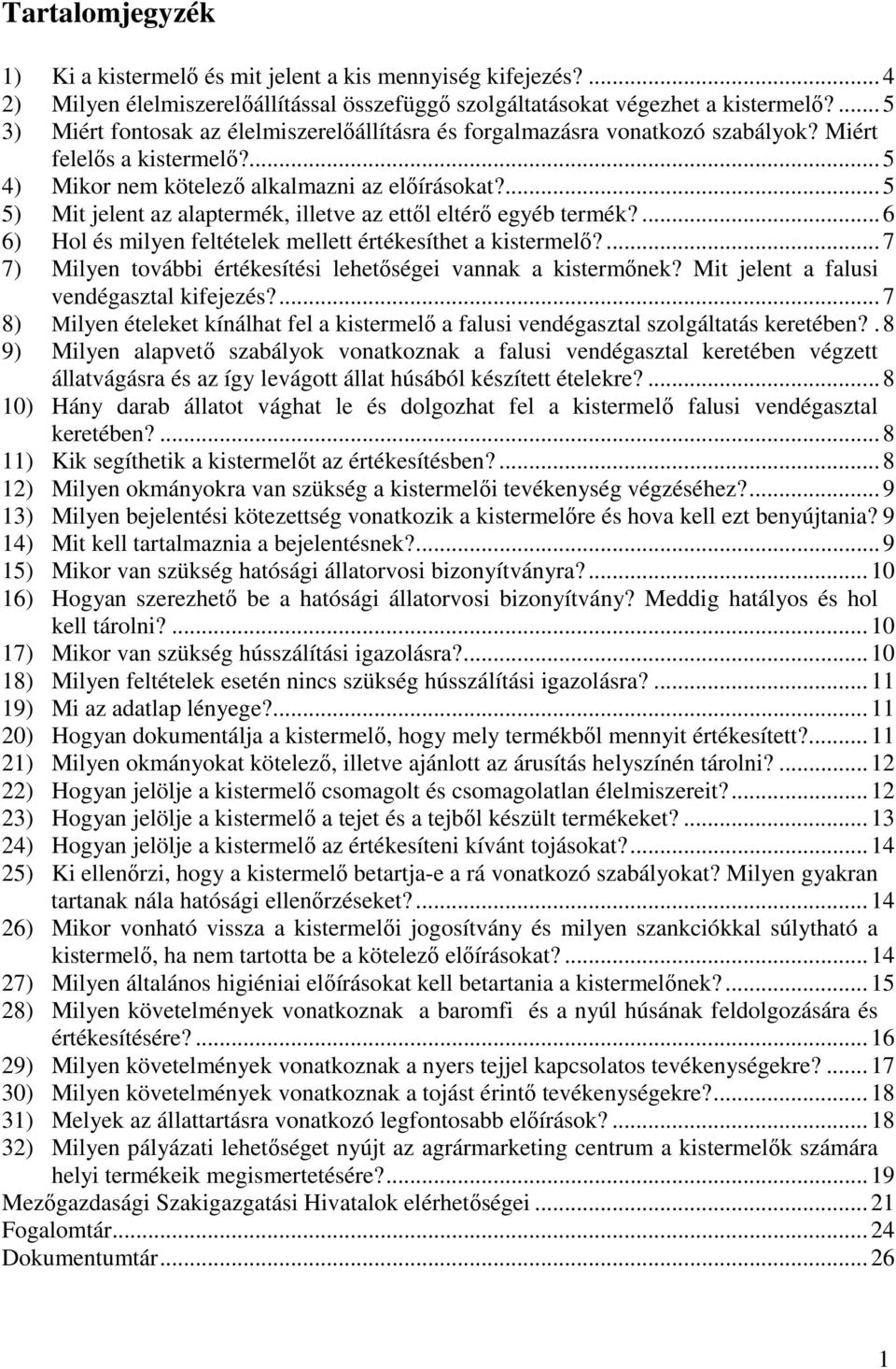 ...5 5) Mit jelent az alaptermék, illetve az ettıl eltérı egyéb termék?...6 6) Hol és milyen feltételek mellett értékesíthet a kistermelı?