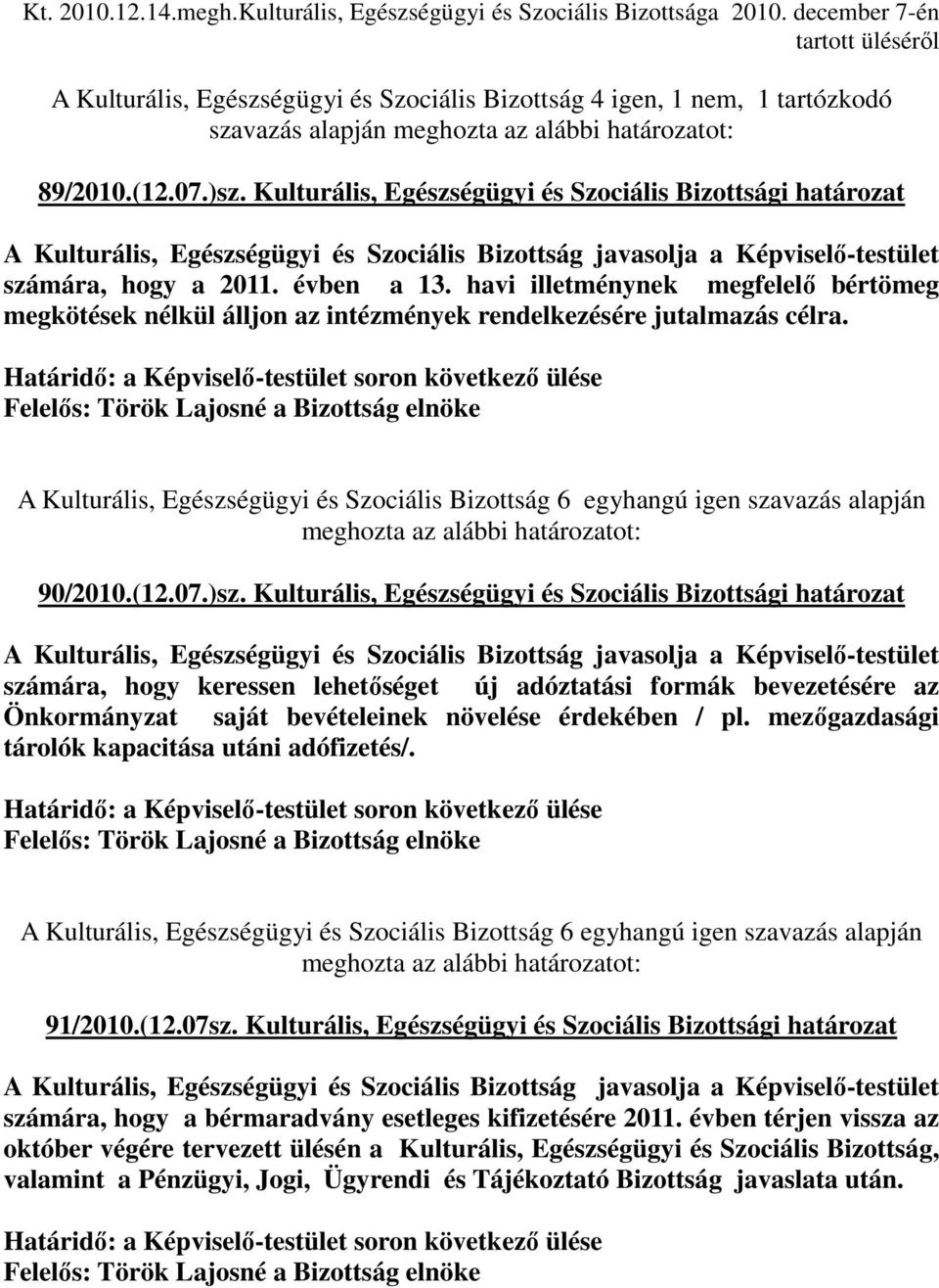 Kulturális, Egészségügyi és Szociális Bizottsági határozat A Kulturális, Egészségügyi és Szociális Bizottság javasolja a Képviselı-testület számára, hogy a 2011. évben a 13.