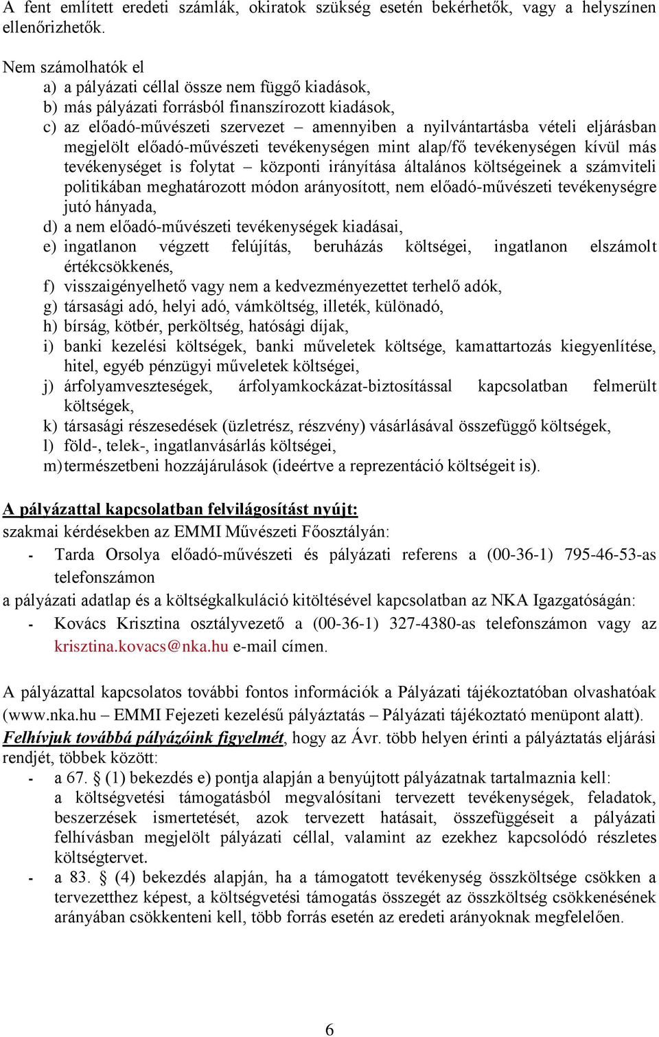 megjelölt előadó-művészeti tevékenységen mint alap/fő tevékenységen kívül más tevékenységet is folytat központi irányítása általános költségeinek a számviteli politikában meghatározott módon