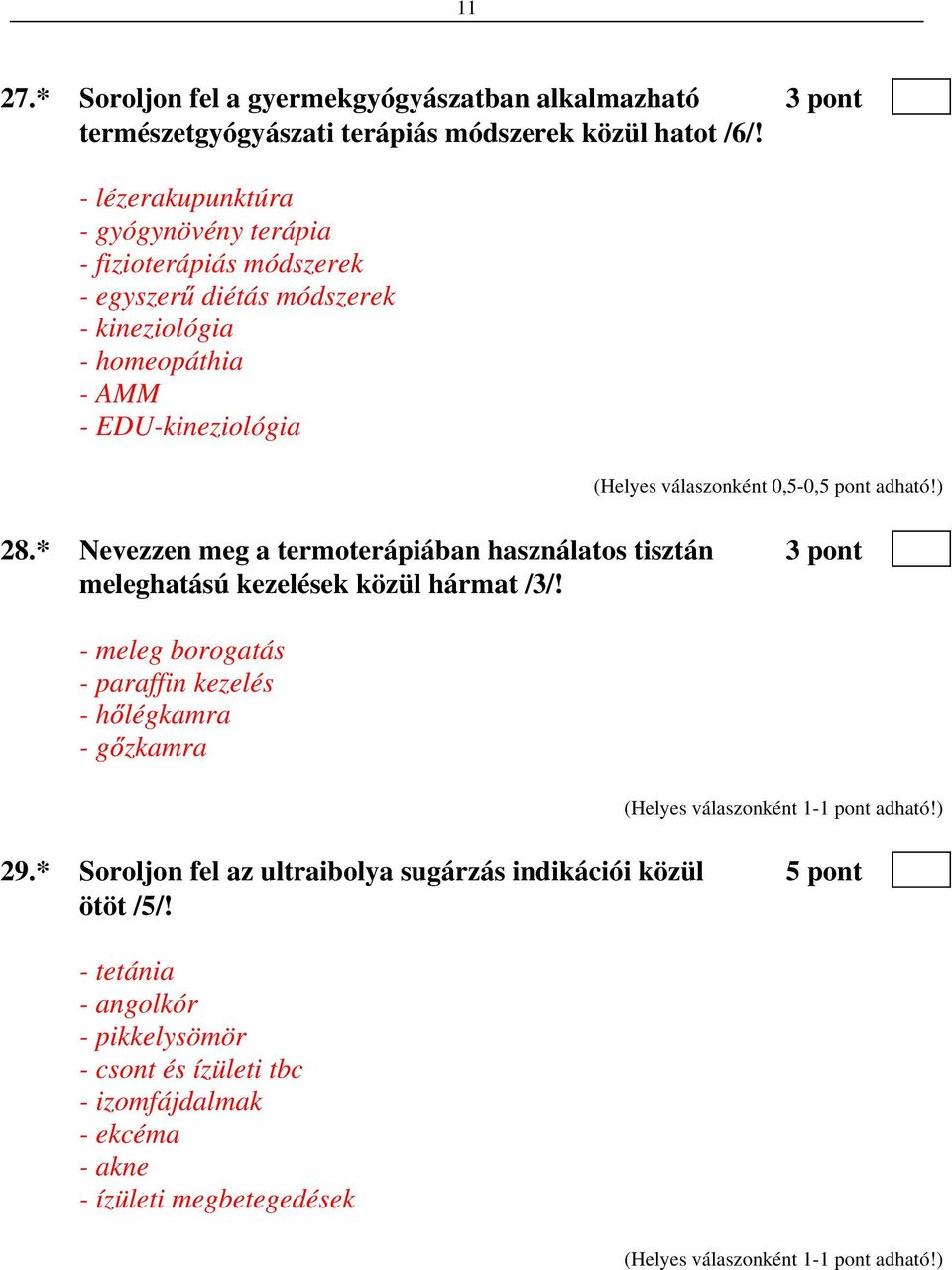 * Nevezzen meg a termoterápiában használatos tisztán 3 pont meleghatású kezelések közül hármat /3/!