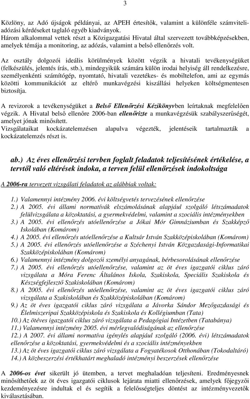 Az osztály dolgozói ideális körülmények között végzik a hivatali tevékenységüket (felkészülés, jelentés írás, stb.