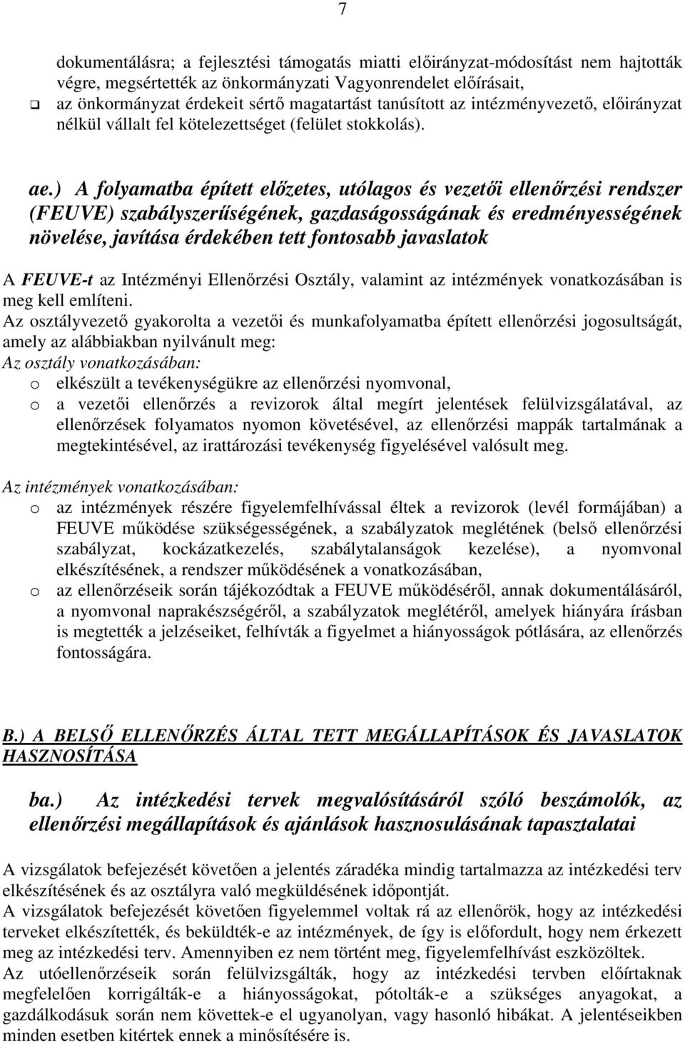) A folyamatba épített elızetes, utólagos és vezetıi ellenırzési rendszer (FEUVE) szabályszerőségének, gazdaságosságának és eredményességének növelése, javítása érdekében tett fontosabb javaslatok A