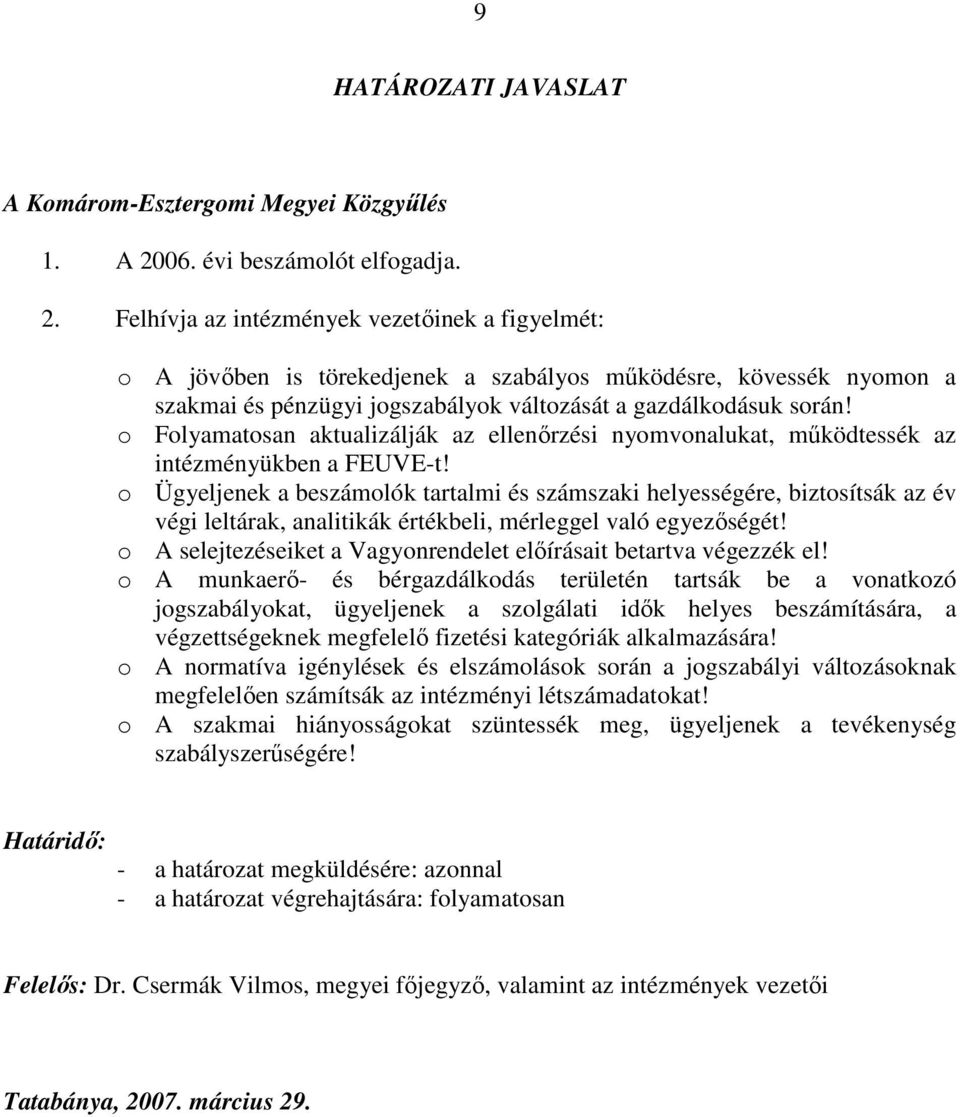 Felhívja az intézmények vezetıinek a figyelmét: o A jövıben is törekedjenek a szabályos mőködésre, kövessék nyomon a szakmai és pénzügyi jogszabályok változását a gazdálkodásuk során!