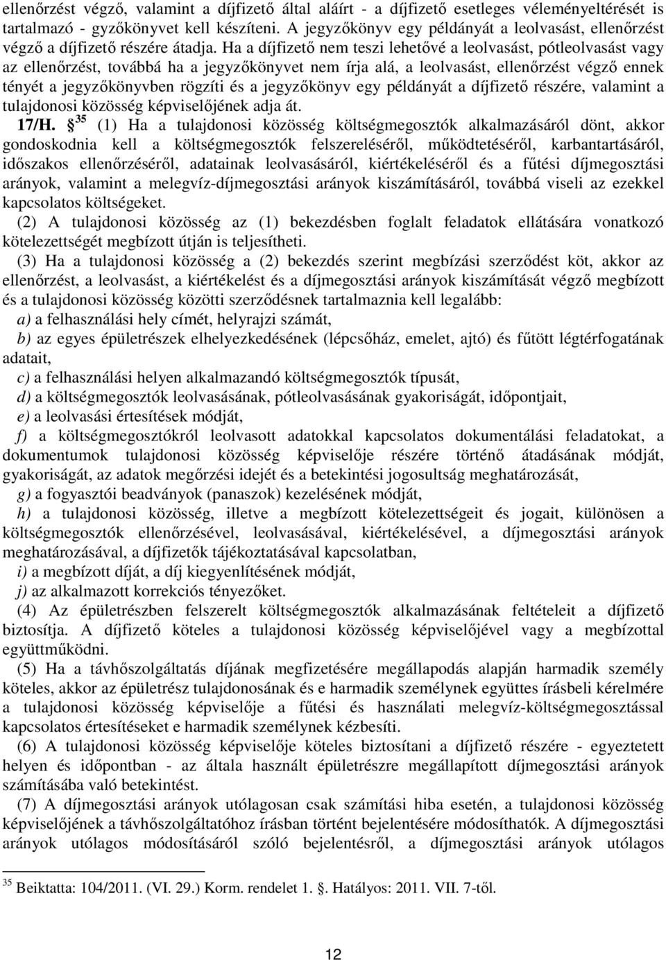 Ha a díjfizető nem teszi lehetővé a leolvasást, pótleolvasást vagy az ellenőrzést, továbbá ha a jegyzőkönyvet nem írja alá, a leolvasást, ellenőrzést végző ennek tényét a jegyzőkönyvben rögzíti és a