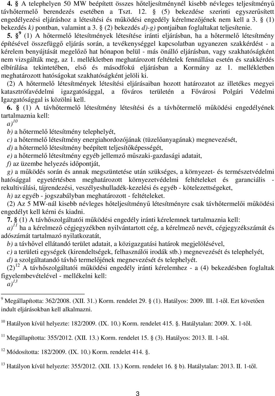 (2) bekezdés d)-g) pontjaiban foglaltakat teljesítenie. 5.