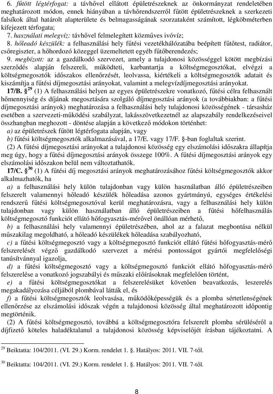 hőleadó készülék: a felhasználási hely fűtési vezetékhálózatába beépített fűtőtest, radiátor, csőregiszter, a hőhordozó közeggel üzemeltetett egyéb fűtőberendezés; 9.