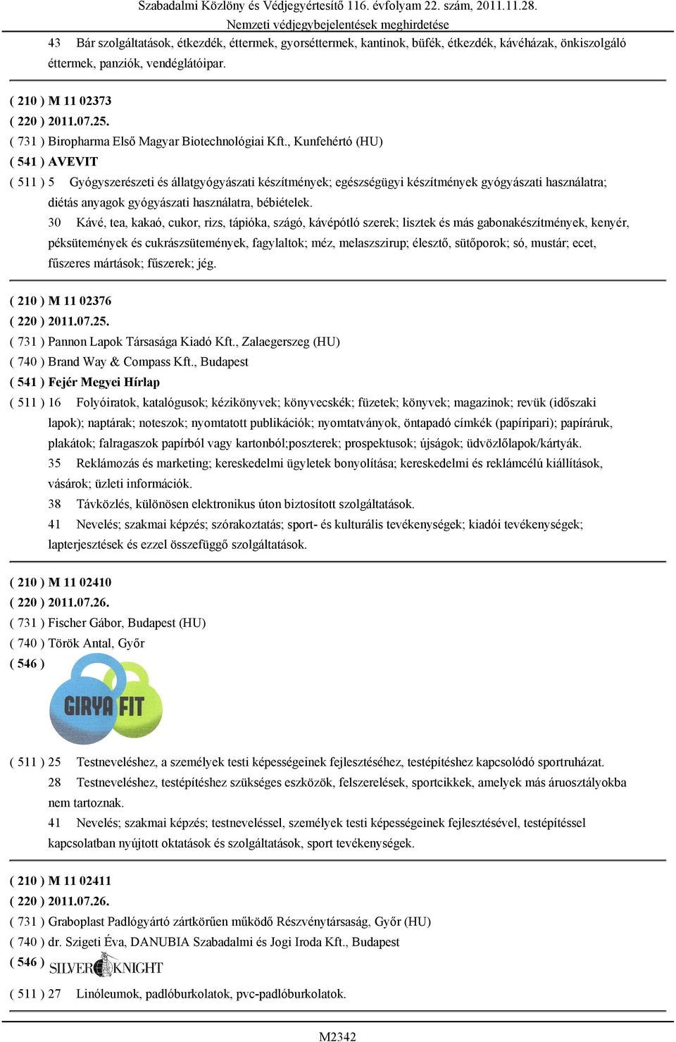 , Kunfehértó (HU) ( 541 ) AVEVIT ( 511 ) 5 Gyógyszerészeti és állatgyógyászati készítmények; egészségügyi készítmények gyógyászati használatra; diétás anyagok gyógyászati használatra, bébiételek.