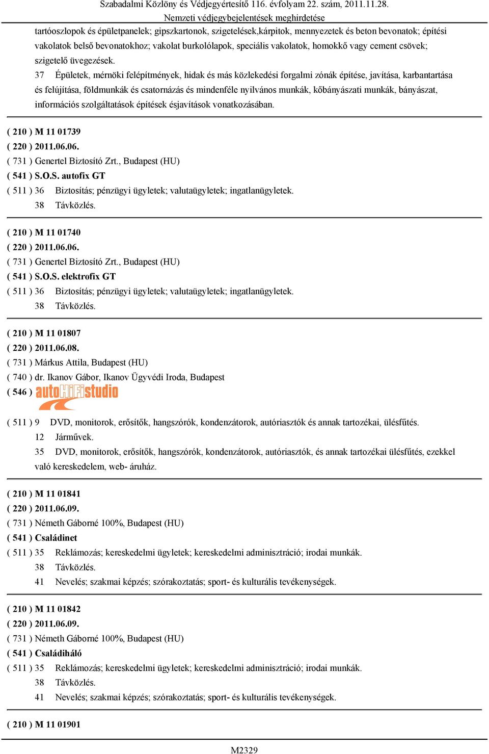 37 Épületek, mérnöki felépítmények, hidak és más közlekedési forgalmi zónák építése, javítása, karbantartása és felújítása, földmunkák és csatornázás és mindenféle nyilvános munkák, kőbányászati