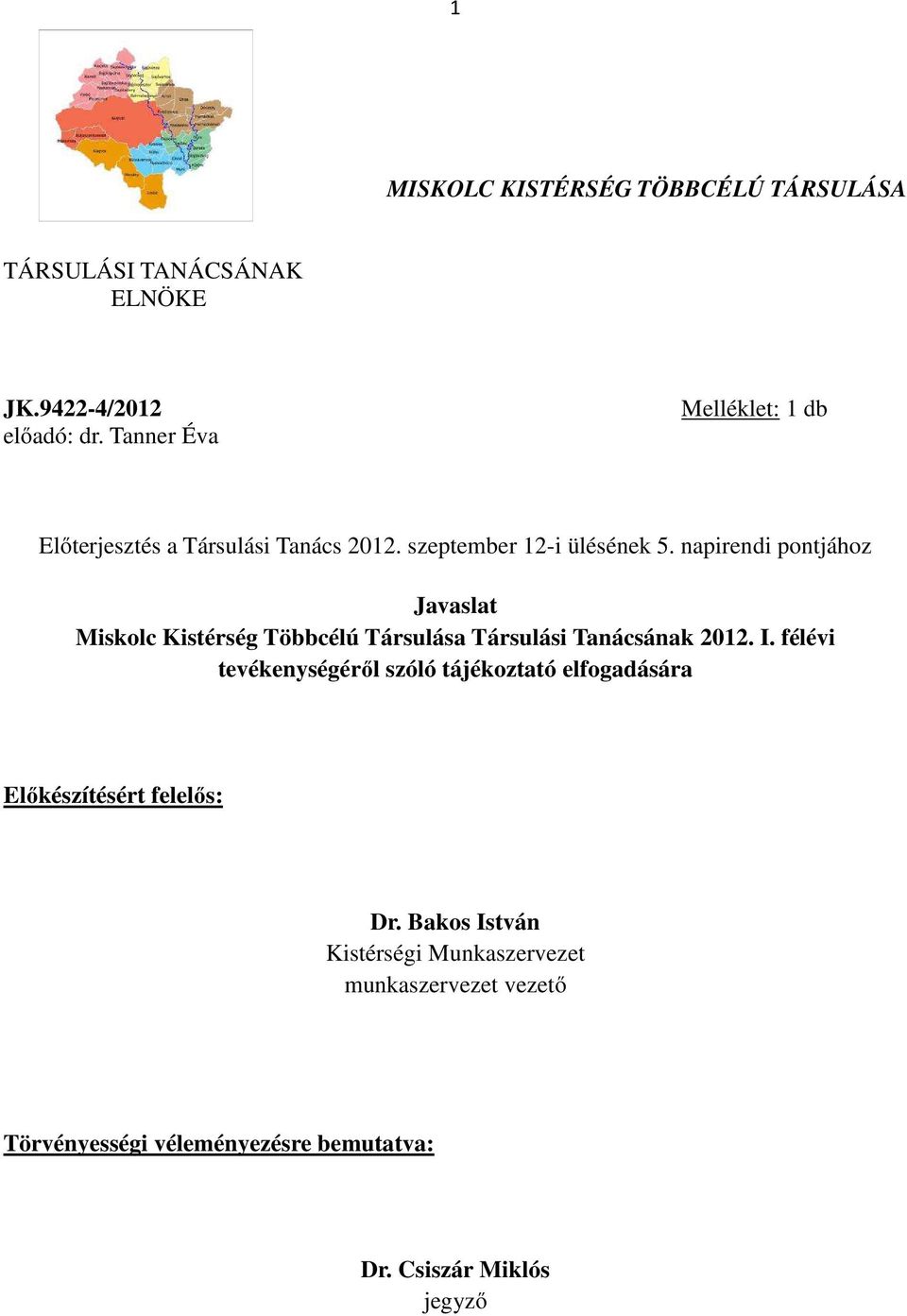 napirendi pontjához Javaslat Miskolc Kistérség Többcélú Társulása Társulási Tanácsának 2012. I.
