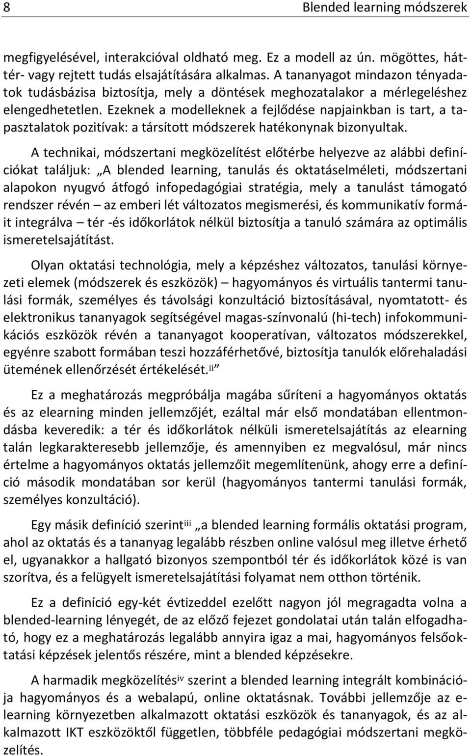 Ezeknek a modelleknek a fejlődése napjainkban is tart, a tapasztalatok pozitívak: a társított módszerek hatékonynak bizonyultak.