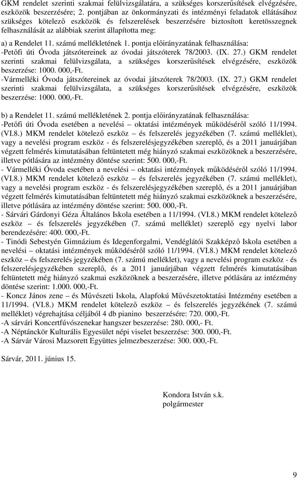 a) a Rendelet 11. számú mellékletének 1. pontja előirányzatának felhasználása: -Petőfi úti Óvoda játszótereinek az óvodai játszóterek 78/2003. (IX. 27.
