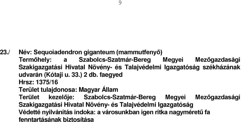 faegyed Hrsz: 1375/16 Terület tulajdonosa: Magyar Állam Terület kezelője: Szabolcs-Szatmár-Bereg Megyei