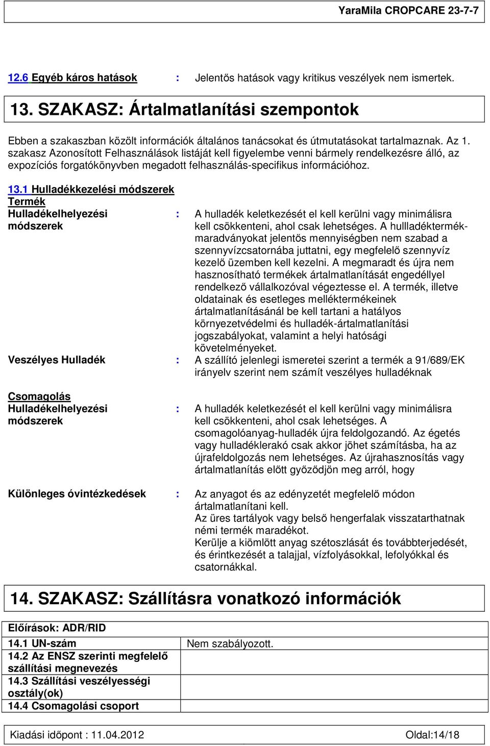 szakasz Azonosított Felhasználások listáját kell figyelembe venni bármely rendelkezésre álló, az expozíciós forgatókönyvben megadott felhasználás-specifikus információhoz. 13.