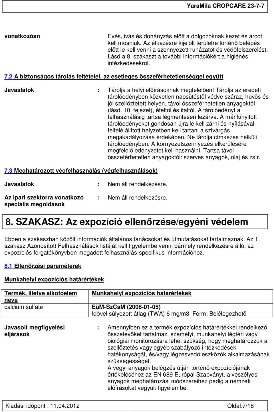 2 A biztonságos tárolás feltételei, az esetleges összeférhetetlenséggel együtt Javaslatok : Tárolja a helyi előírásoknak megfelelően!