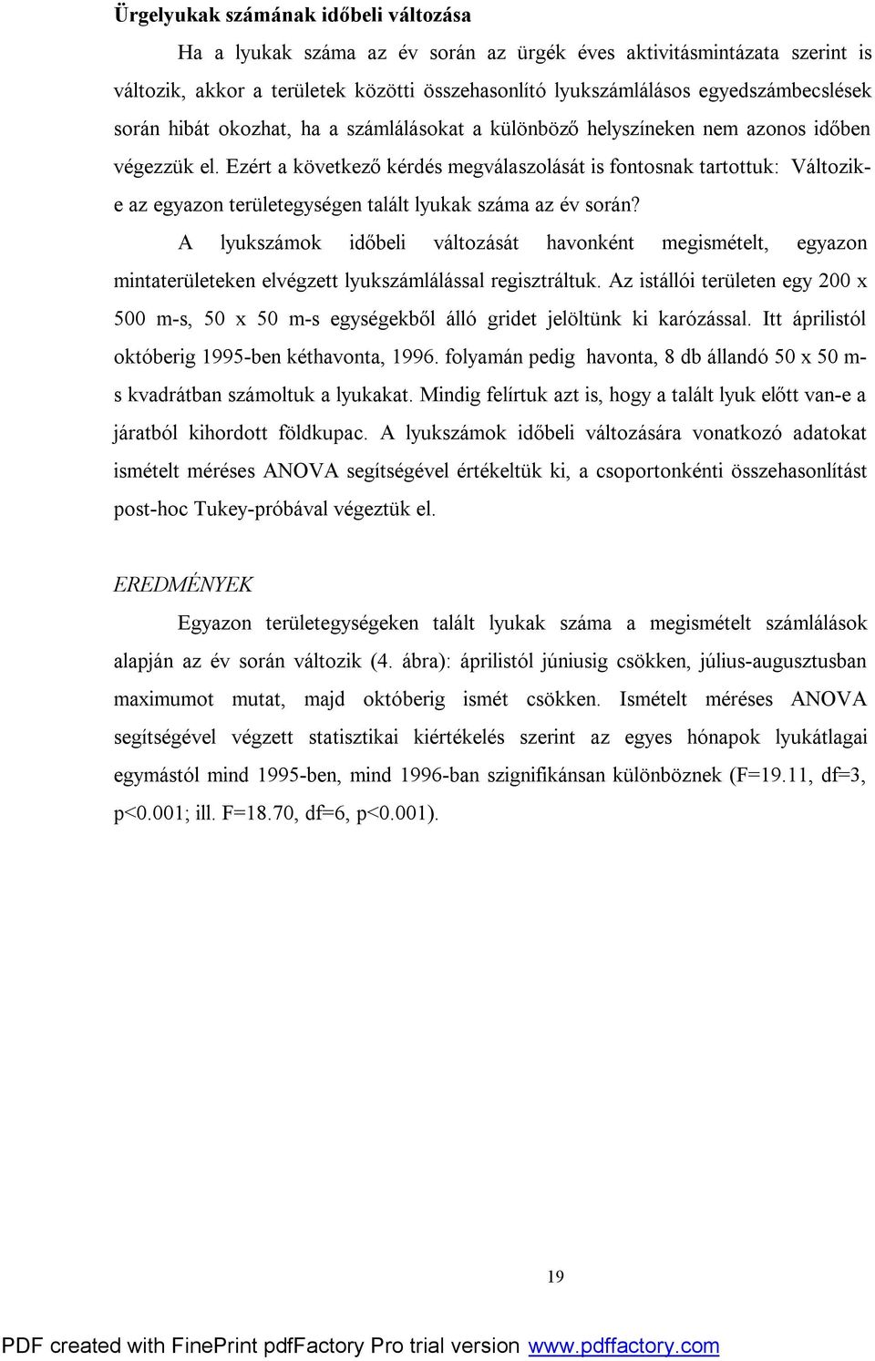 Ezért a következő kérdés megválaszolását is fontosnak tartottuk: Változike az egyazon területegységen talált lyukak száma az év során?