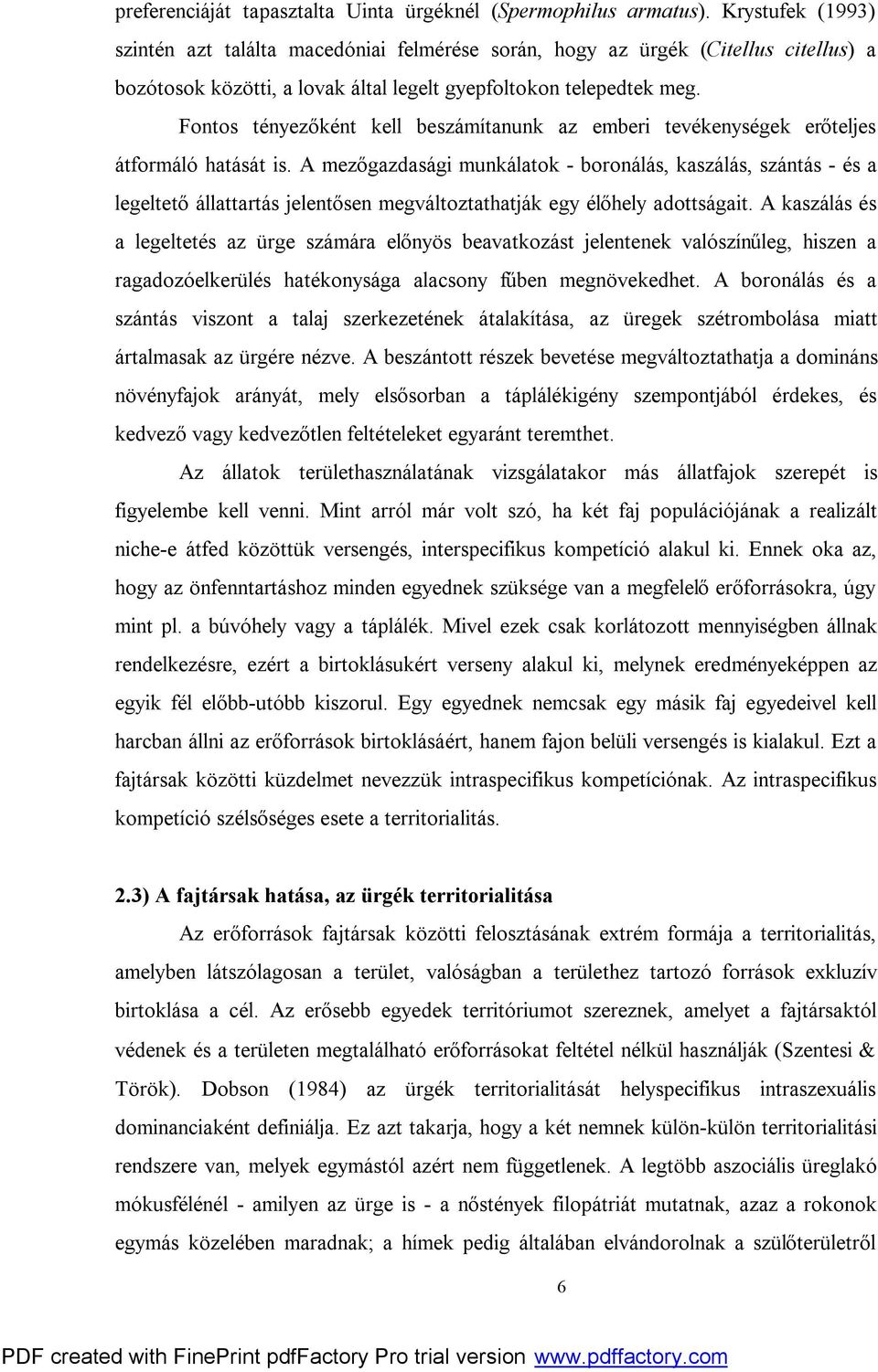 Fontos tényezőként kell beszámítanunk az emberi tevékenységek erőteljes átformáló hatását is.
