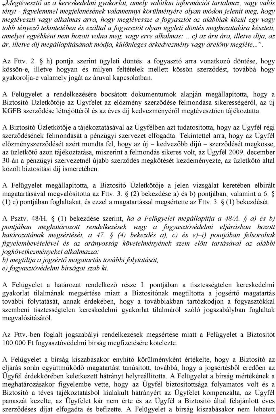 volna meg, vagy erre alkalmas: c) az áru ára, illetve díja, az ár, illetve díj megállapításának módja, különleges árkedvezmény vagy árelőny megléte,... Az Fttv. 2.