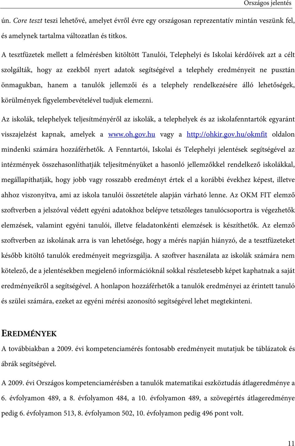 hanem a tanulók jellemzői és a telephely rendelkezésére álló lehetőségek, körülmények figyelembevételével tudjuk elemezni.