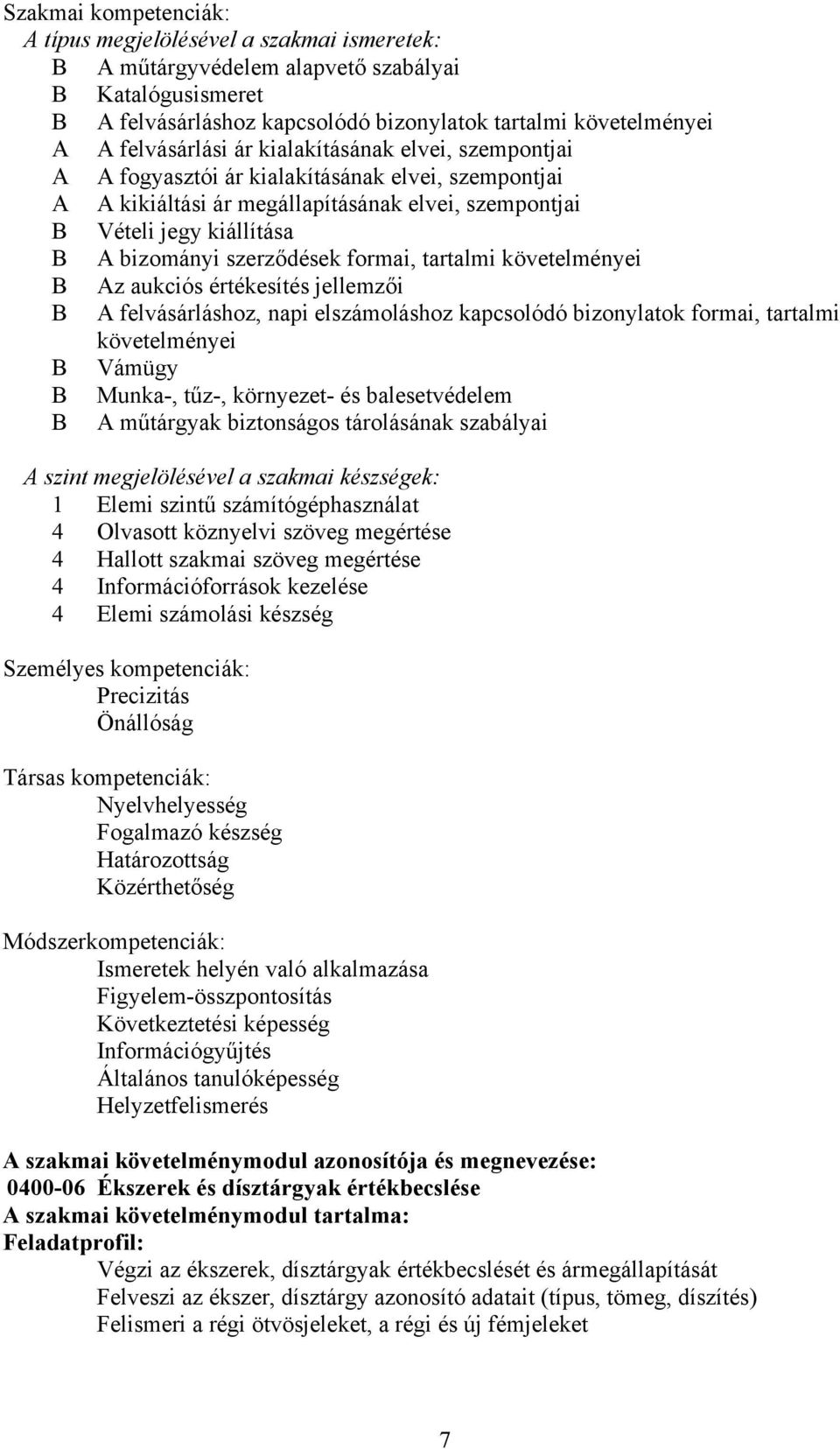 szerződések formai, tartalmi követelményei B Az aukciós értékesítés jellemzői B A felvásárláshoz, napi elszámoláshoz kapcsolódó bizonylatok formai, tartalmi követelményei B Vámügy B Munka-, tűz-,