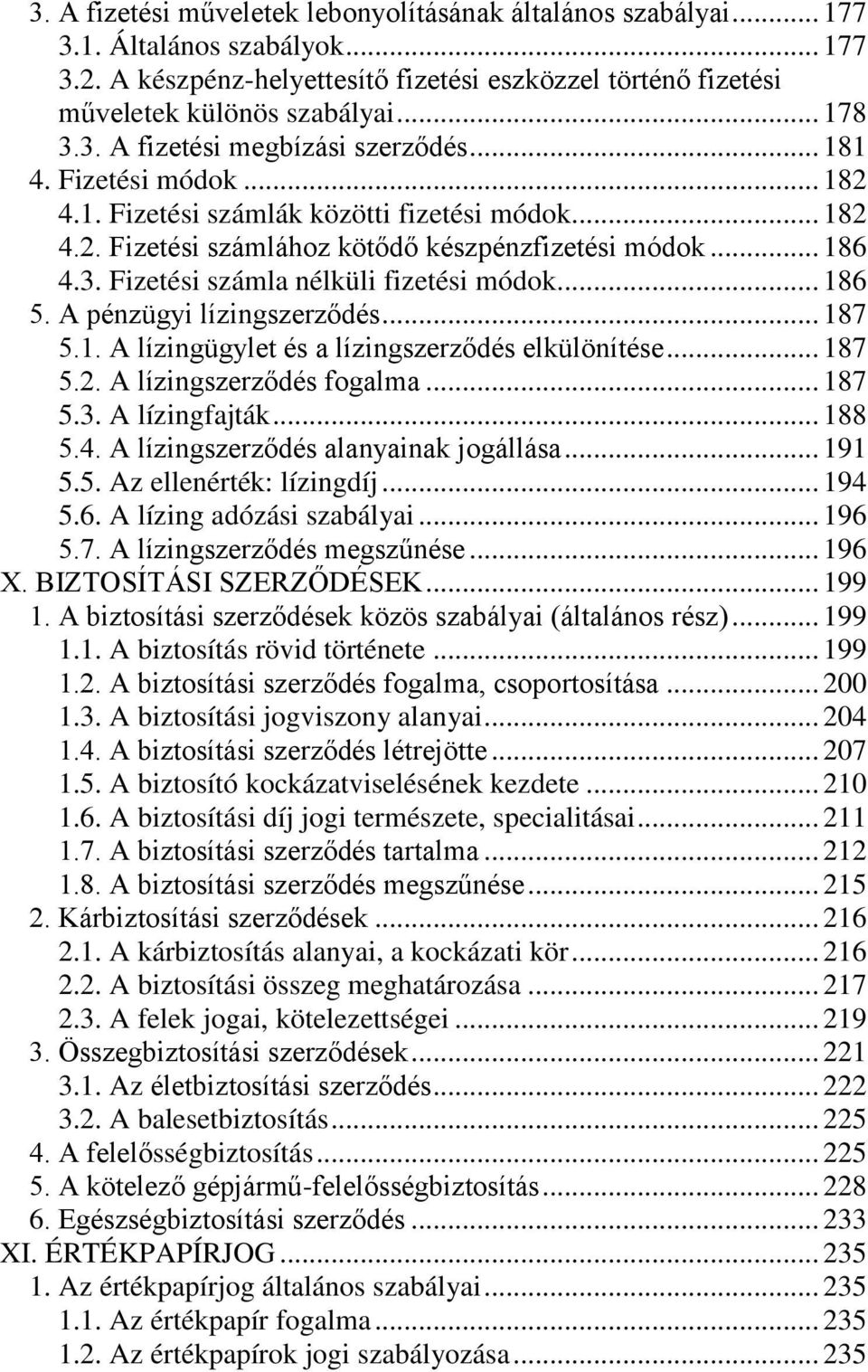 .. 186 5. A pénzügyi lízingszerződés... 187 5.1. A lízingügylet és a lízingszerződés elkülönítése... 187 5.2. A lízingszerződés fogalma... 187 5.3. A lízingfajták... 188 5.4.